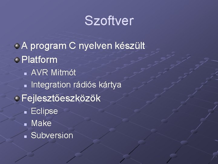 Szoftver A program C nyelven készült Platform n n AVR Mitmót Integration rádiós kártya