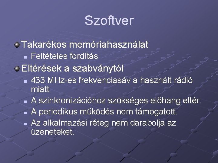 Szoftver Takarékos memóriahasználat n Feltételes fordítás Eltérések a szabványtól n n 433 MHz-es frekvenciasáv
