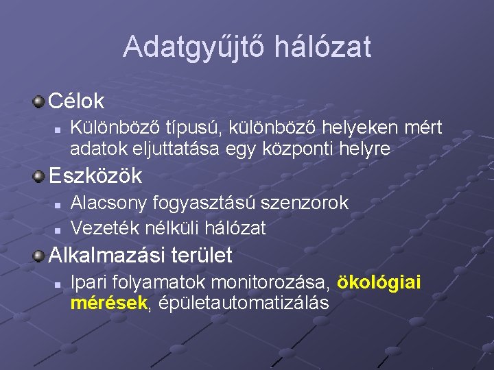 Adatgyűjtő hálózat Célok n Különböző típusú, különböző helyeken mért adatok eljuttatása egy központi helyre