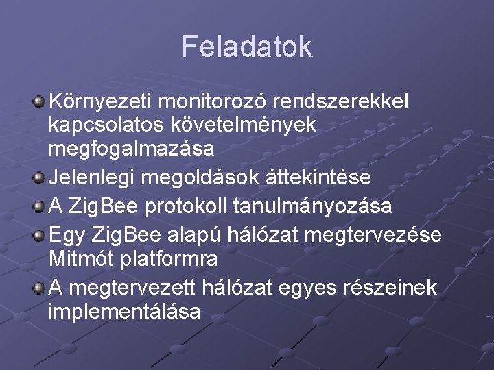 Feladatok Környezeti monitorozó rendszerekkel kapcsolatos követelmények megfogalmazása Jelenlegi megoldások áttekintése A Zig. Bee protokoll