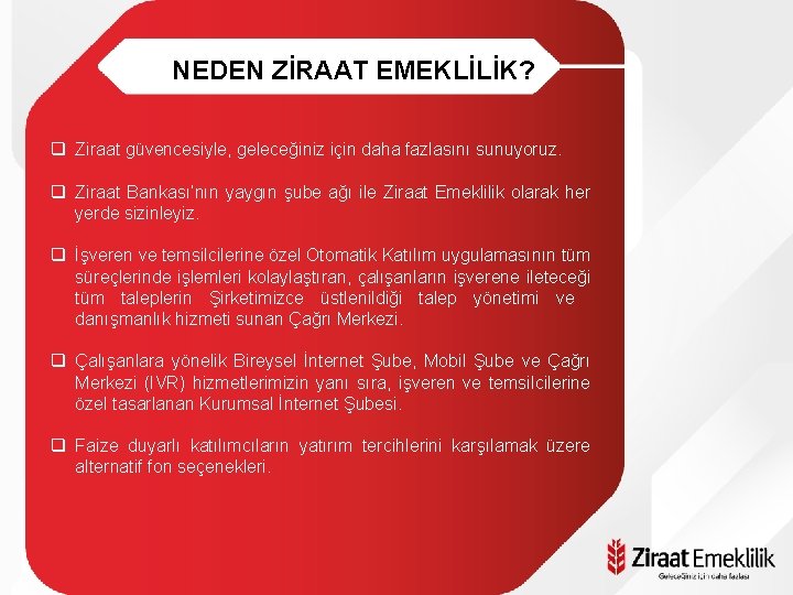 NEDEN ZİRAAT EMEKLİLİK? q Ziraat güvencesiyle, geleceğiniz için daha fazlasını sunuyoruz. q Ziraat Bankası’nın