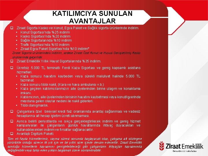 KATILIMCIYA SUNULAN AVANTAJLAR q Ziraat Sigorta Kasko ve Konut, Eşya Paket ve Sağlık sigorta