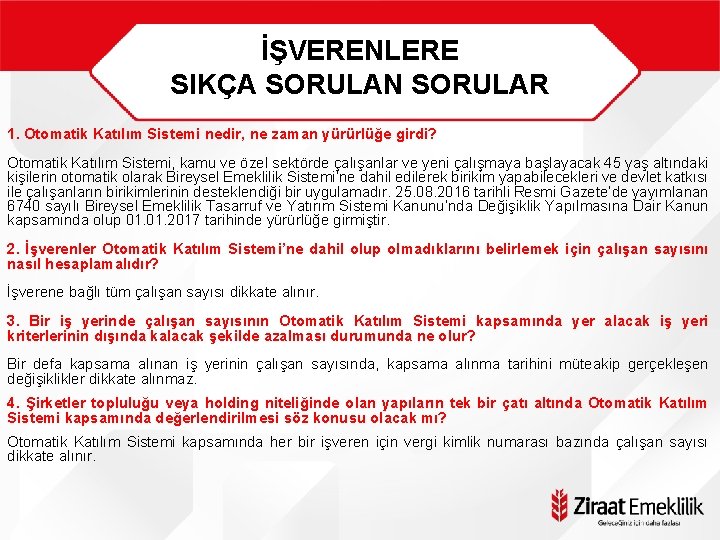 İŞVERENLERE SIKÇA SORULAN SORULAR 1. Otomatik Katılım Sistemi nedir, ne zaman yürürlüğe girdi? Otomatik