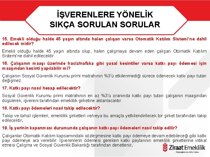 İŞVERENLERE YÖNELİK SIKÇA SORULAN SORULAR 15. Emekli olduğu halde 45 yaşın altında halen çalışan