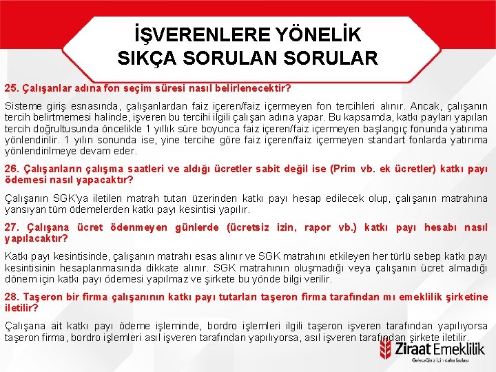 İŞVERENLERE YÖNELİK SIKÇA SORULAN SORULAR 25. Çalışanlar adına fon seçim süresi nasıl belirlenecektir? Sisteme