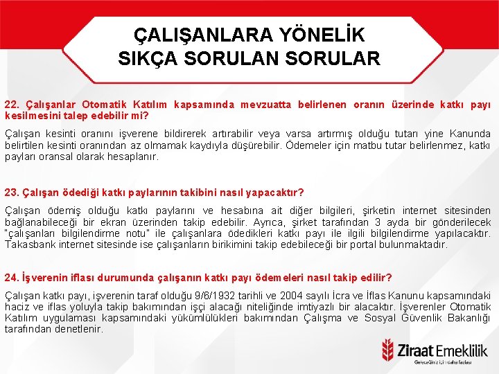 ÇALIŞANLARA YÖNELİK SIKÇA SORULAN SORULAR 22. Çalışanlar Otomatik Katılım kapsamında mevzuatta belirlenen oranın üzerinde