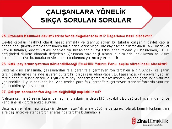 ÇALIŞANLARA YÖNELİK SIKÇA SORULAN SORULAR 25. Otomatik Katılımda devlet katkısı fonda değerlenecek mi? Değerleme