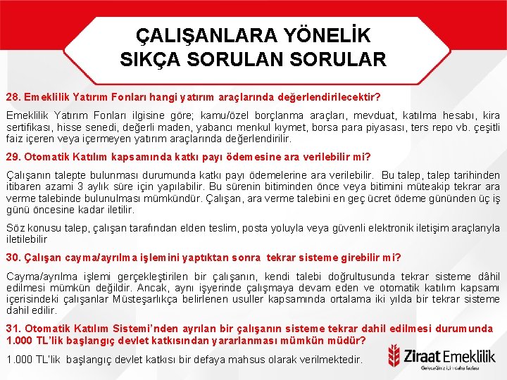 ÇALIŞANLARA YÖNELİK SIKÇA SORULAN SORULAR 28. Emeklilik Yatırım Fonları hangi yatırım araçlarında değerlendirilecektir? Emeklilik