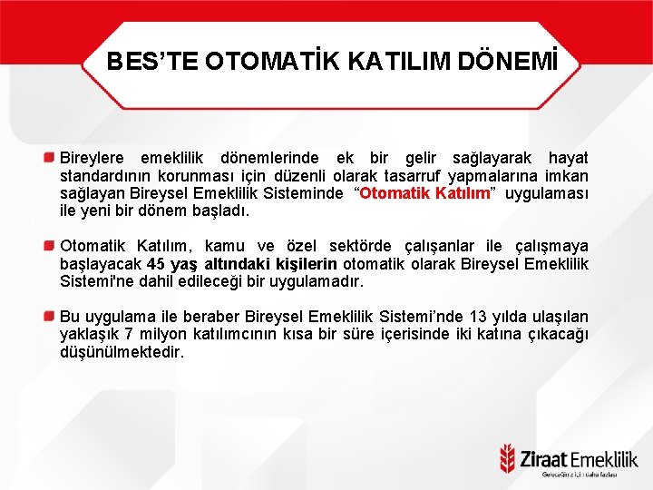 BES’TE OTOMATİK KATILIM DÖNEMİ Bireylere emeklilik dönemlerinde ek bir gelir sağlayarak hayat standardının korunması