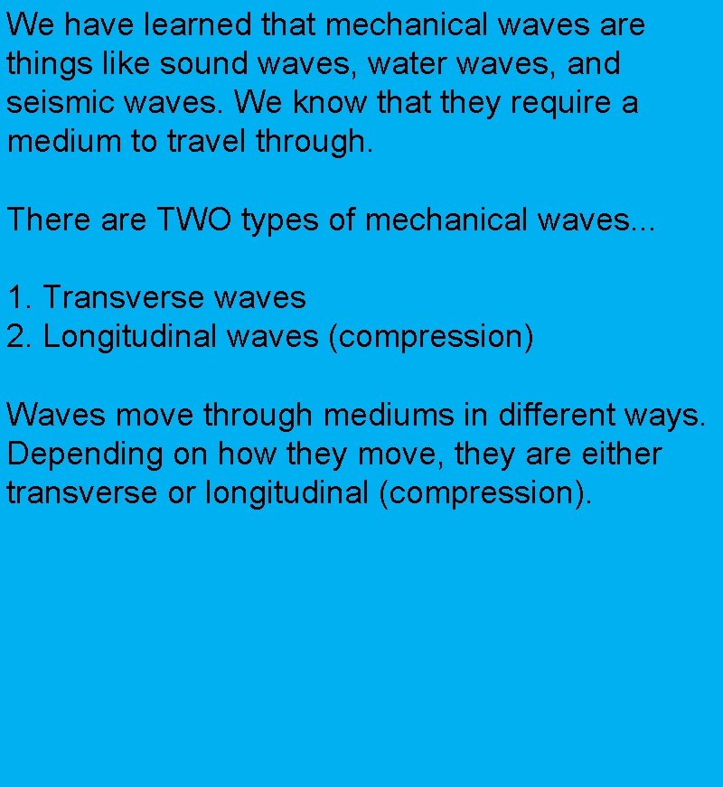 We have learned that mechanical waves are things like sound waves, water waves, and