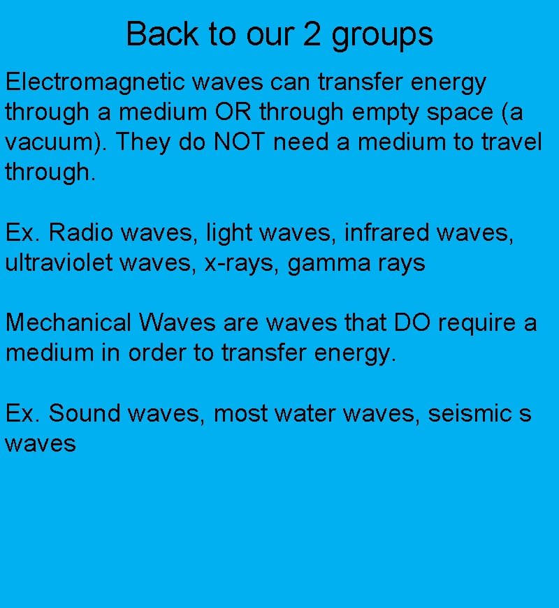 Back to our 2 groups Electromagnetic waves can transfer energy through a medium OR