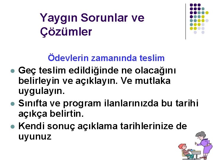 Yaygın Sorunlar ve Çözümler Ödevlerin zamanında teslim l l l Geç teslim edildiğinde ne