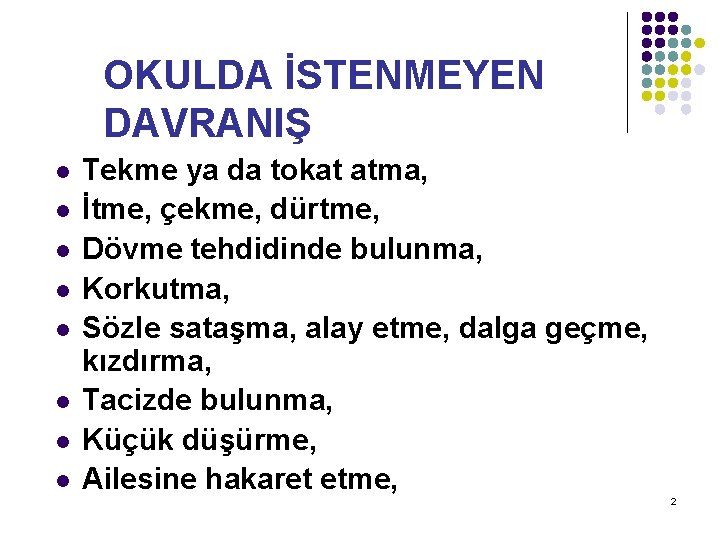 OKULDA İSTENMEYEN DAVRANIŞ l l l l Tekme ya da tokat atma, İtme, çekme,