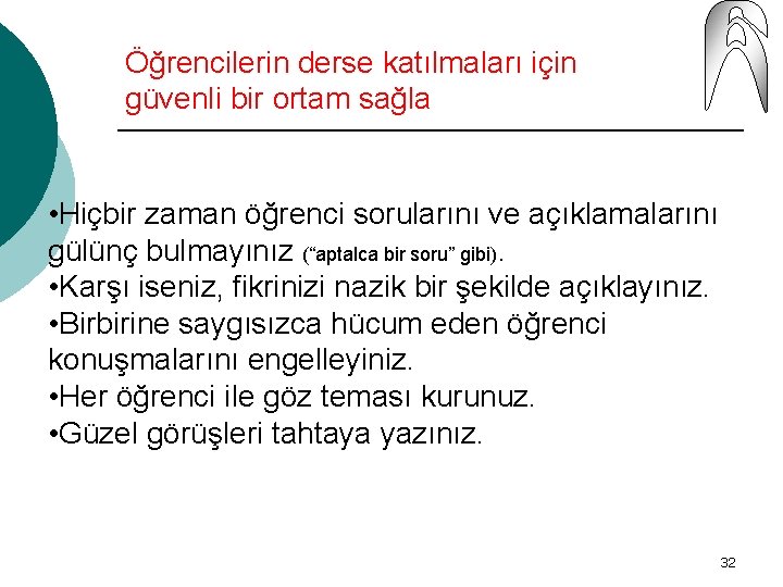 Öğrencilerin derse katılmaları için güvenli bir ortam sağla • Hiçbir zaman öğrenci sorularını ve