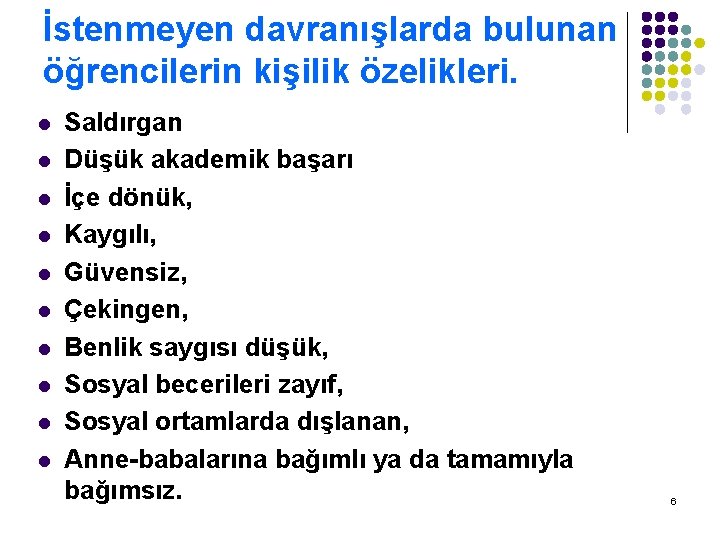 İstenmeyen davranışlarda bulunan öğrencilerin kişilik özelikleri. l l l l l Saldırgan Düşük akademik