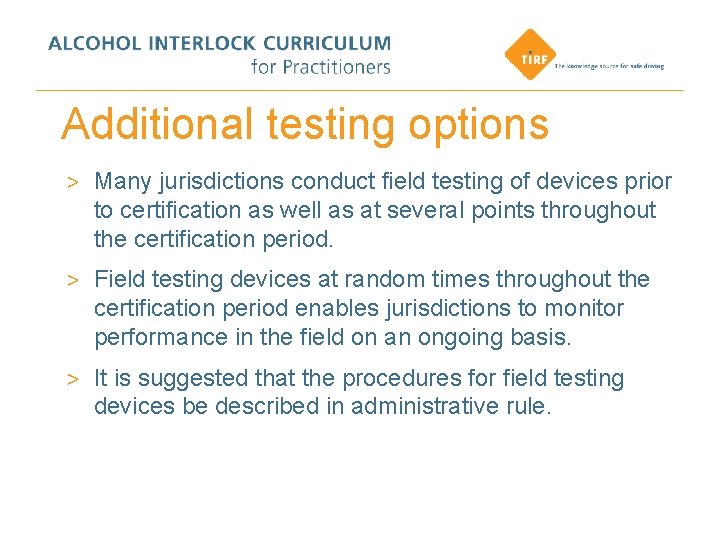 Additional testing options > Many jurisdictions conduct field testing of devices prior to certification