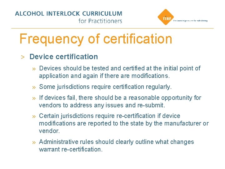 Frequency of certification > Device certification » Devices should be tested and certified at