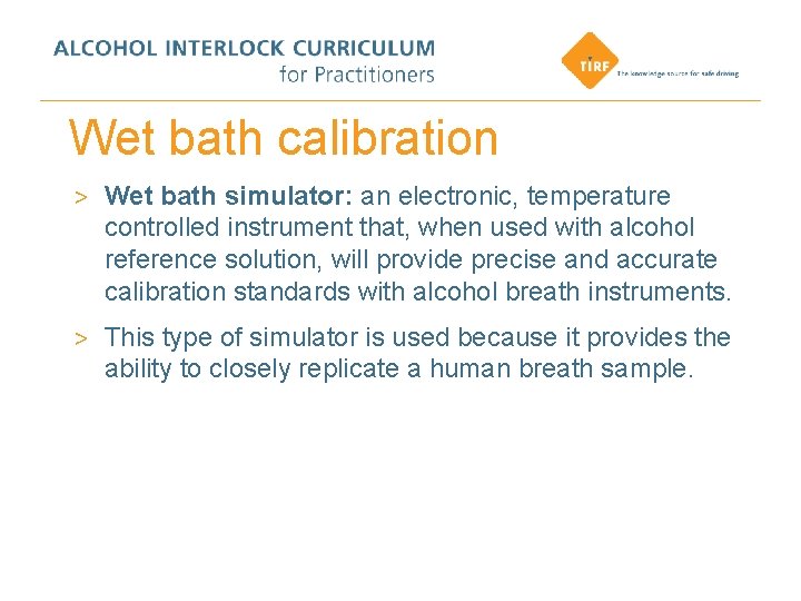 Wet bath calibration > Wet bath simulator: an electronic, temperature controlled instrument that, when