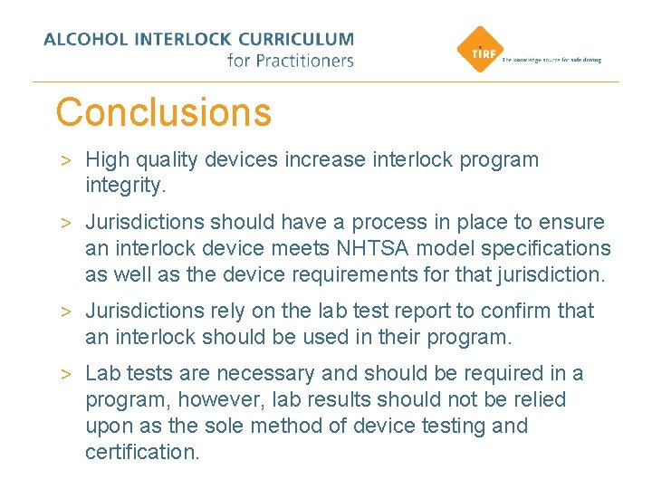 Conclusions > High quality devices increase interlock program integrity. > Jurisdictions should have a