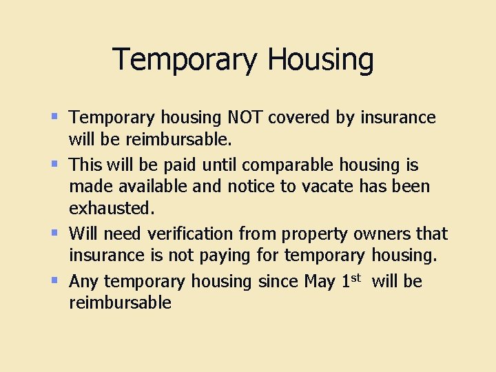 Temporary Housing § Temporary housing NOT covered by insurance will be reimbursable. § This