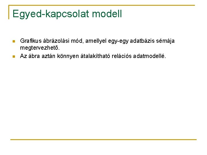 Egyed-kapcsolat modell n n Grafikus ábrázolási mód, amellyel egy-egy adatbázis sémája megtervezhető. Az ábra