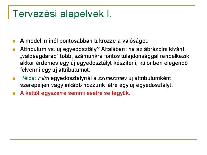 Tervezési alapelvek I. n n A modell minél pontosabban tükrözze a valóságot. Attribútum vs.