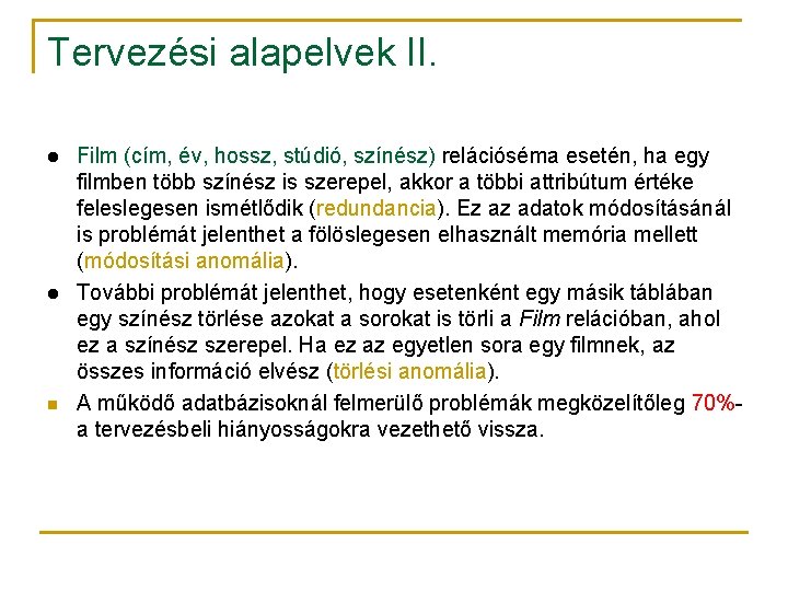 Tervezési alapelvek II. l l n Film (cím, év, hossz, stúdió, színész) relációséma esetén,