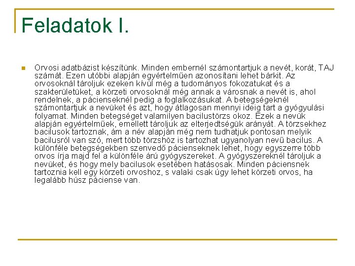 Feladatok I. n Orvosi adatbázist készítünk. Minden embernél számontartjuk a nevét, korát, TAJ számát.