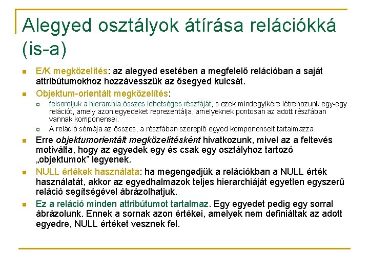 Alegyed osztályok átírása relációkká (is-a) n n E/K megközelítés: az alegyed esetében a megfelelő