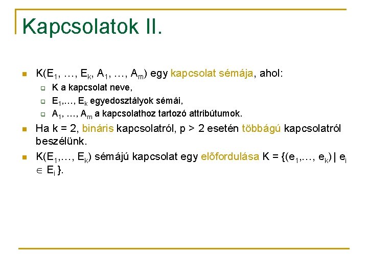 Kapcsolatok II. n K(E 1, …, Ek, A 1, …, Am) egy kapcsolat sémája,