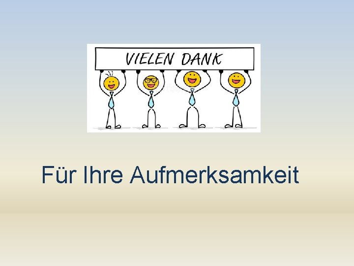 Für Ihre Aufmerksamkeit 