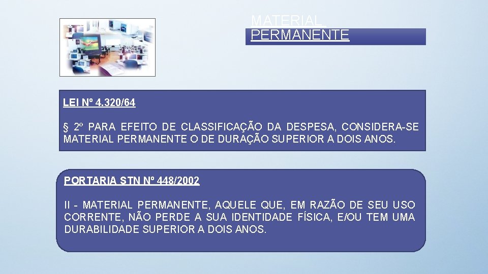 MATERIAL PERMANENTE LEI Nº 4. 320/64 § 2º PARA EFEITO DE CLASSIFICAÇÃO DA DESPESA,