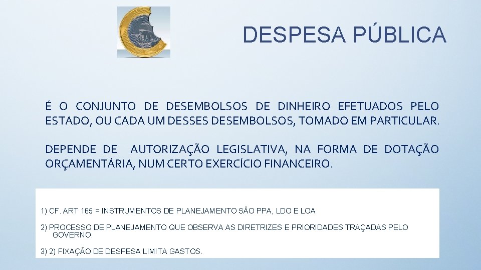 DESPESA PÚBLICA É O CONJUNTO DE DESEMBOLSOS DE DINHEIRO EFETUADOS PELO ESTADO, OU CADA