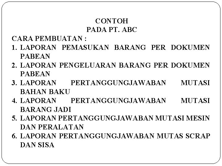 CONTOH PADA PT. ABC CARA PEMBUATAN : 1. LAPORAN PEMASUKAN BARANG PER DOKUMEN PABEAN