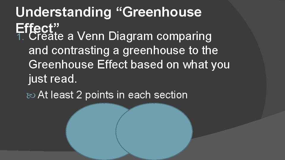 Understanding “Greenhouse Effect” 1. Create a Venn Diagram comparing and contrasting a greenhouse to