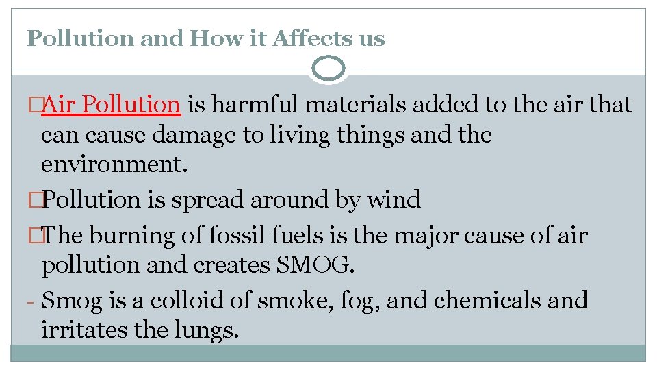Pollution and How it Affects us �Air Pollution is harmful materials added to the
