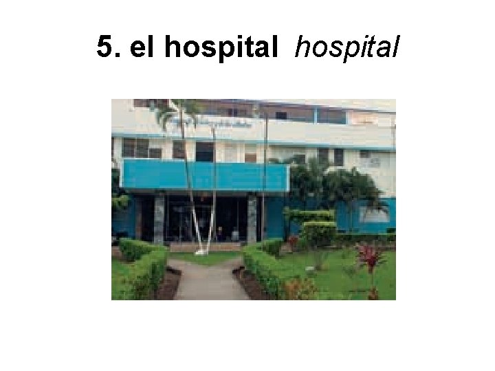 5. el hospital 