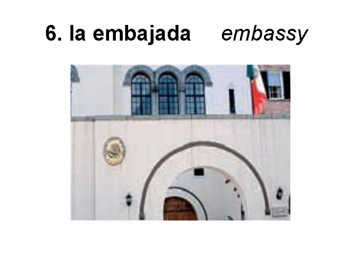 6. la embajada embassy 