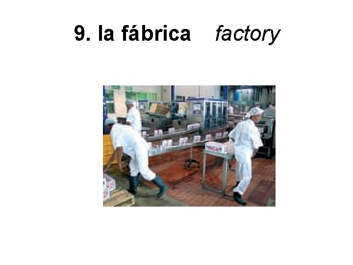9. la fábrica factory 