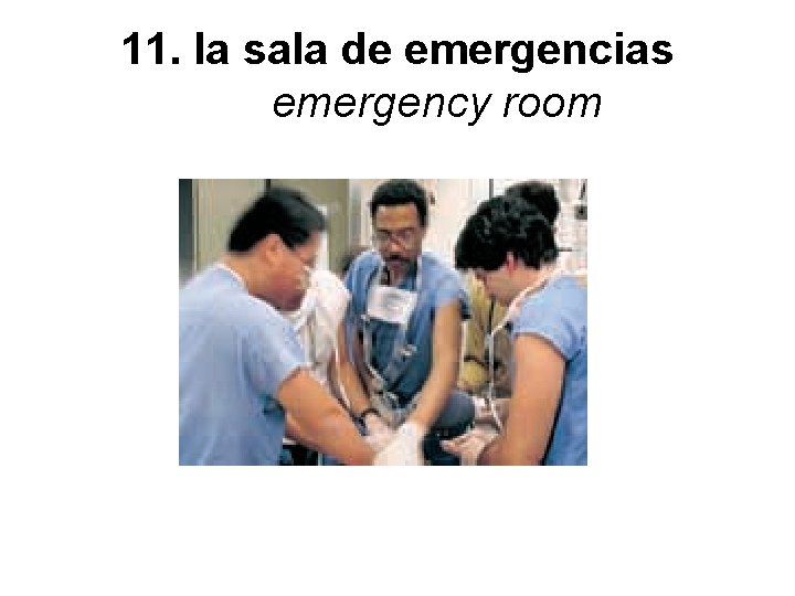 11. la sala de emergencias emergency room 