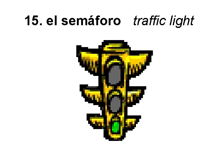 15. el semáforo traffic light 