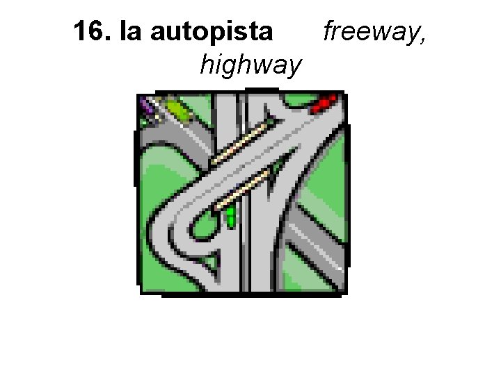 16. la autopista freeway, highway 