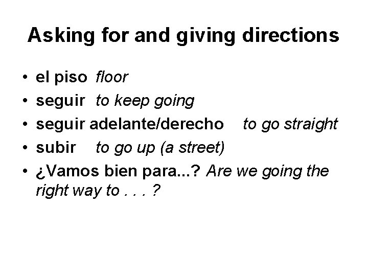 Asking for and giving directions • • • el piso floor seguir to keep