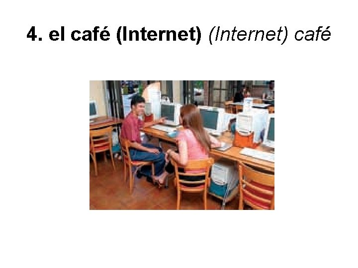 4. el café (Internet) café 