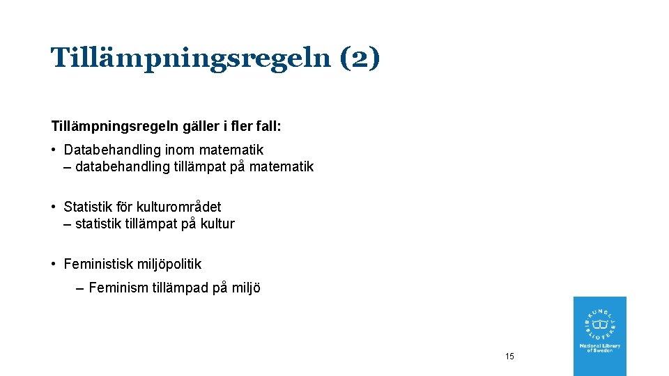 Tillämpningsregeln (2) Tillämpningsregeln gäller i fler fall: • Databehandling inom matematik – databehandling tillämpat