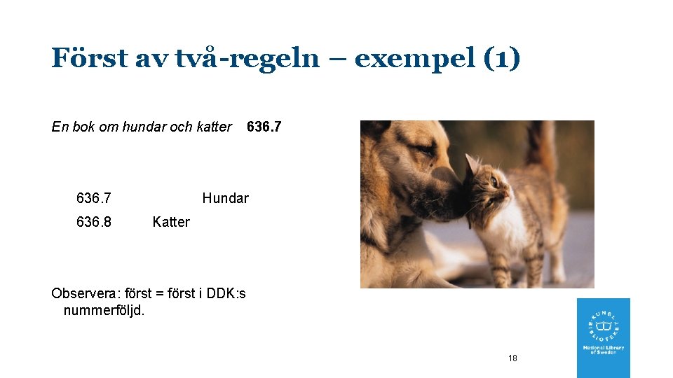 Först av två-regeln – exempel (1) En bok om hundar och katter 636. 7