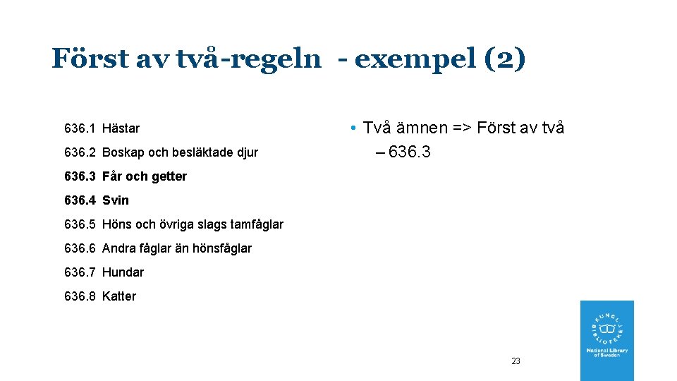 Först av två-regeln - exempel (2) 636. 1 Hästar 636. 2 Boskap och besläktade