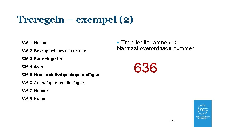 Treregeln – exempel (2) 636. 1 Hästar 636. 2 Boskap och besläktade djur 636.