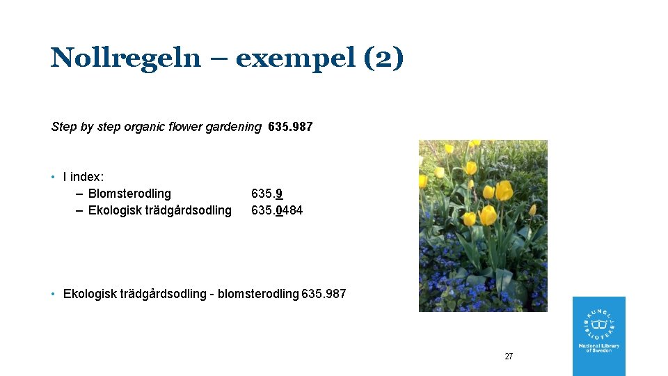 Nollregeln – exempel (2) Step by step organic flower gardening 635. 987 • I