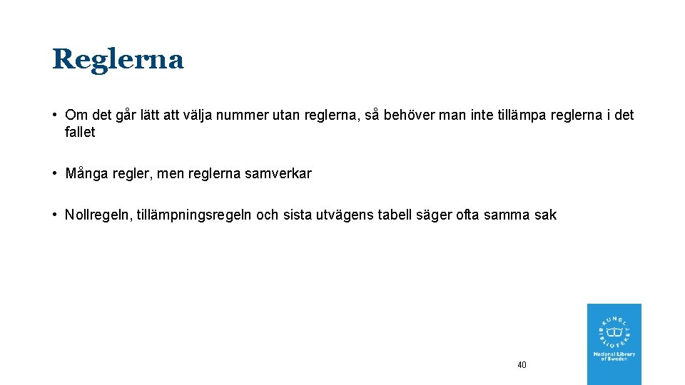 Reglerna • Om det går lätt att välja nummer utan reglerna, så behöver man